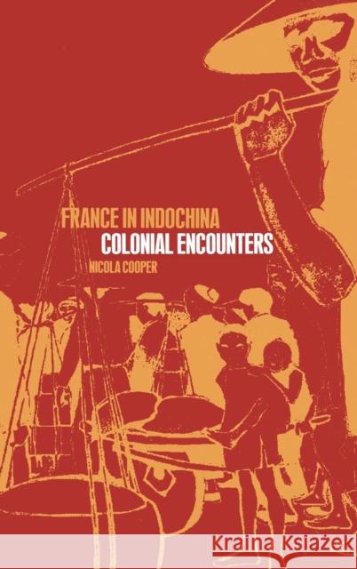 France in Indochina: Colonial Encounters Cooper, Nicola 9781859734766
