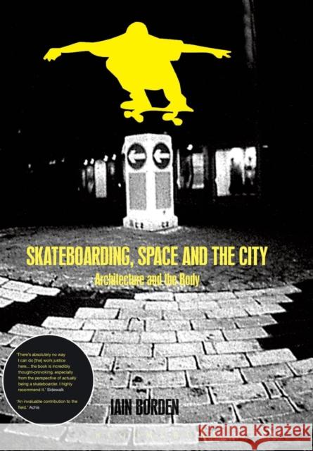 Skateboarding, Space and the City: Architecture and the Body Borden, Iain 9781859734933 0