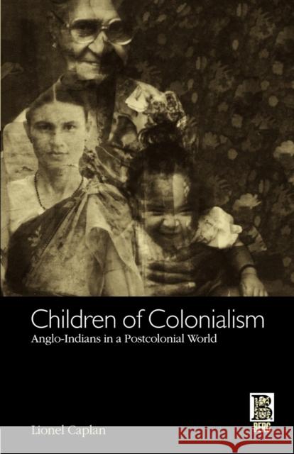 Children of Colonialism: Anglo-Indians in a Postcolonial World Caplan, Lionel 9781859736326 Berg Publishers