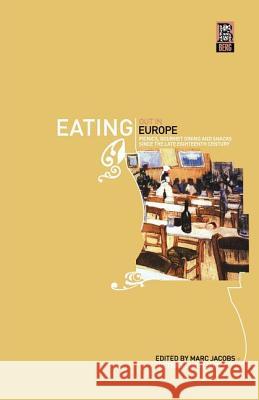 Eating Out in Europe: Picnics, Gourmet Dining and Snacks Since the Late Eighteenth Century Jacobs, Marc 9781859736586 Berg Publishers