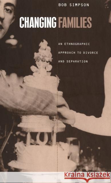 Changing Families: An Ethnographic Approach to Divorce and Separation Simpson, Bob 9781859739143