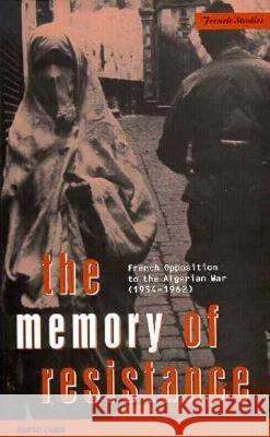 The Memory of Resistance: French Opposition to the Algerian War Evans, Martin 9781859739273