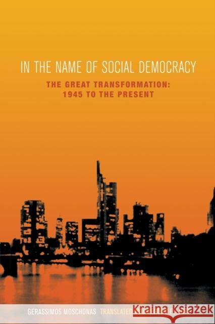 In the Name of Social Democracy: The Great Transformation, 1945 to the Present Moschonas, Gerassimos 9781859843468 Verso