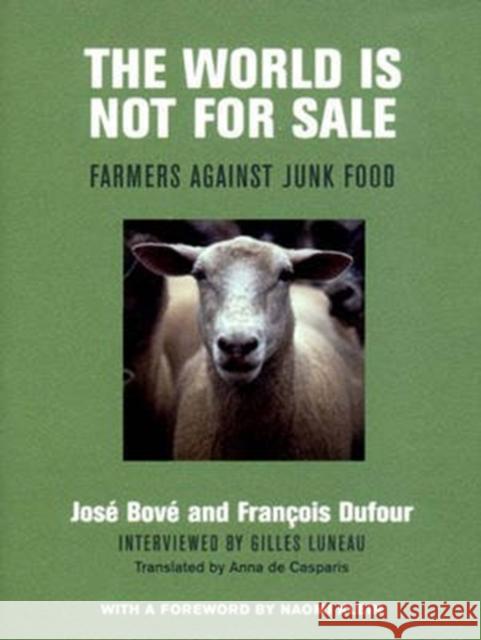 The World is Not for Sale : Farmers Against Junk Food Jose Bove Francois Dufour Anna d 9781859846148