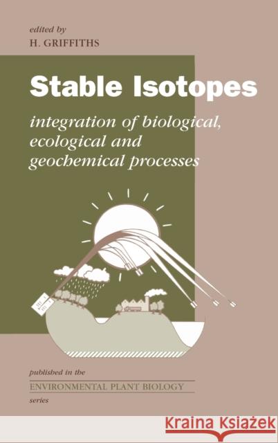 Stable Isotopes: The Integration of Biological, Ecological and Geochemical Processes Griffiths, H. 9781859961353 Garland Publishing