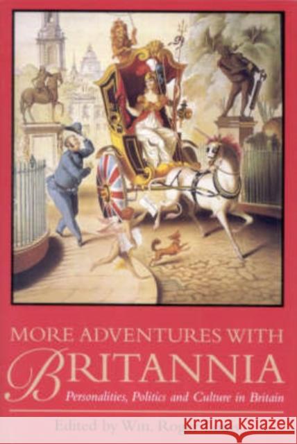 More Adventures with Britannia: Personalities, Politics and Culture in Britain William Roger Louis 9781860642876