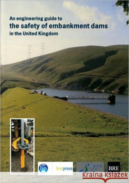 An Engineering Guide to the Safety of Embankment Dams in the United Kingdom: (BR 363) T.A. Johnston 9781860812729 IHS BRE Press