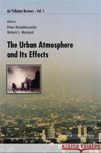 The Urban Atomsphere & Its Effects Ayres, Jon G. 9781860940644 World Scientific Publishing Company
