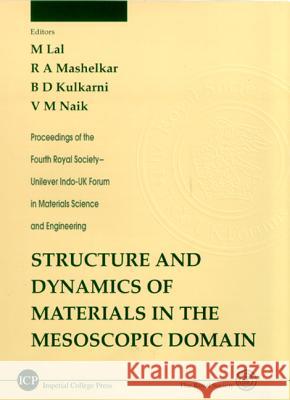 Structure and Dynamics of Materials in the Mesoscopic Domain - Proceedings of the Fourth Royal Society-Unilever Indo-UK Forum in Materials Science and M. Lal V. M. Naik B. D. Kulkarni 9781860941900 World Scientific Publishing Company