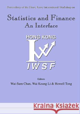 Statistics and Finance: An Interface - Proceedings of the Hong Kong International Workshop on Statistics in Finance Chan, Wai-Sum 9781860942372 World Scientific Publishing Company