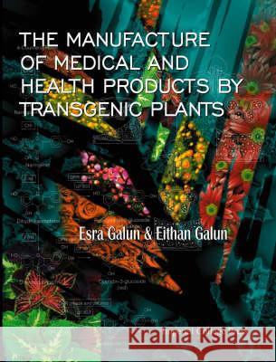 Manufacture of Medical and Health Products by Transgenic Plants Galun, Eithan 9781860942495 National Academy Press