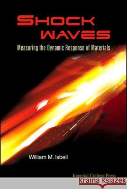 Shock Waves: Measuring the Dynamic Response of Materials Isbell, William M. 9781860944710