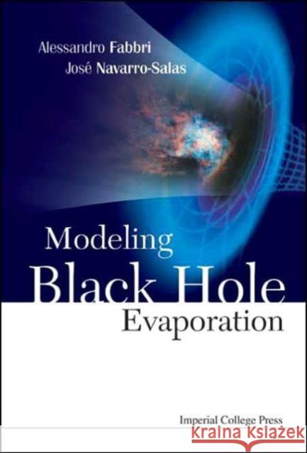 Modeling Black Hole Evaporation Alessandro Fabbri Jos? Navarro-Salas Jose Navarro-Salas 9781860945274 Imperial College Press