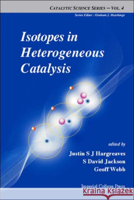 Isotopes in Heterogeneous Catalysis Hargreaves, Justin S. J. 9781860945847 Imperial College Press