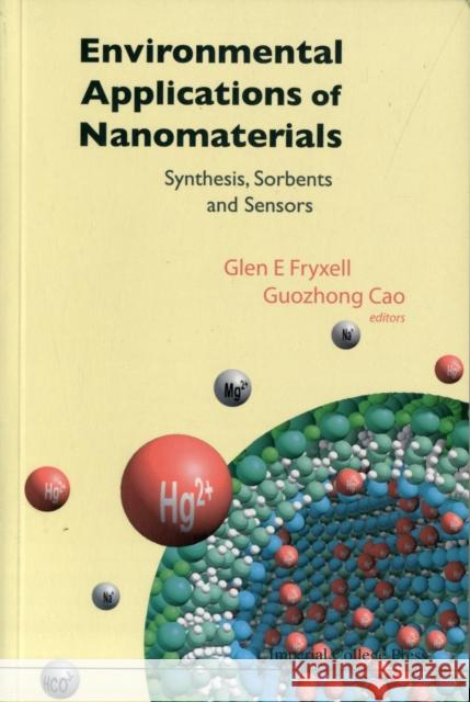 Environmental Applications of Nanomaterials: Synthesis, Sorbents and Sensors Cao, Guozhong 9781860946639 Imperial College Press
