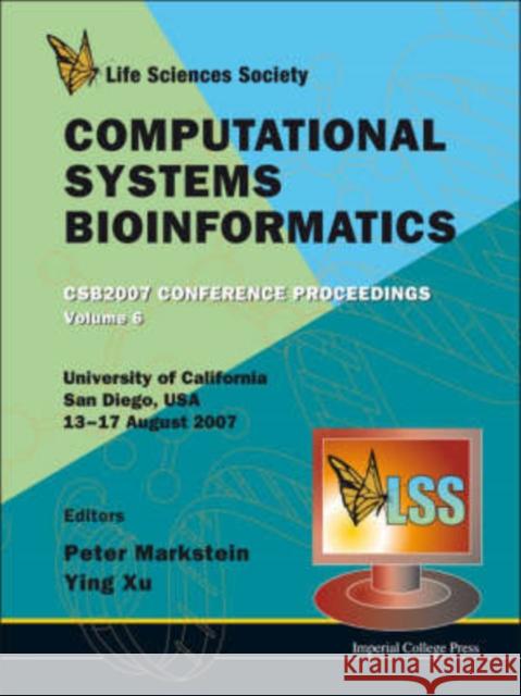 Computational Systems Bioinformatics (Volume 6) - Proceedings of the Conference CSB 2007 Markstein, Peter 9781860948725 Imperial College Press