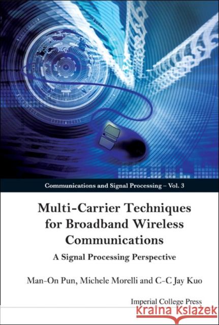 Multi-Carrier Techniques for Broadband Wireless Communications: A Signal Processing Perspective Kuo, C-C Jay 9781860949463 Imperial College Press