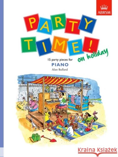 Party Time! on holiday : 15 party pieces for piano Alan Bullard 9781860960697 0