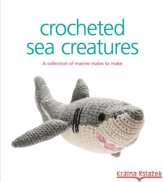 Crocheted Sea Creatures: A Collection of Marine Mates to Make Vanessa Mooncie 9781861087577 GMC Publications