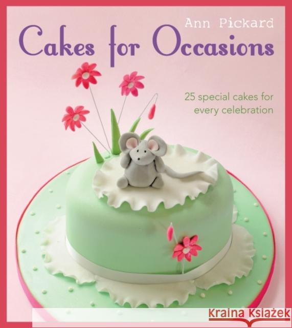 Cakes for Occasions: 25 Special Cakes for Every Celebration Pickard, Ann 9781861088260