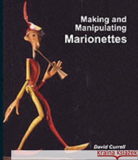 Making and Manipulating Marionettes David Currell 9781861266637 The Crowood Press Ltd