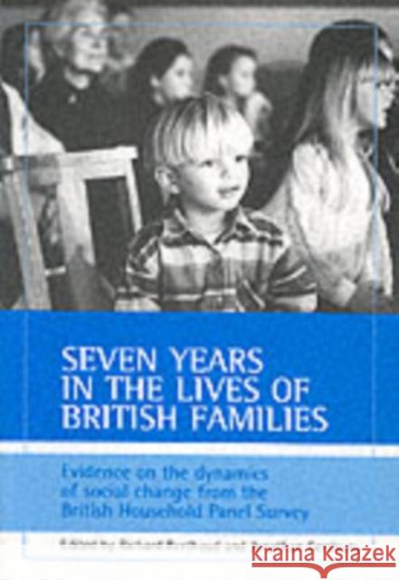 Seven Years in the Lives of British Families: Evidence on the Dynamics of Social Change from the British Household Panel Survey Berthoud, Richard 9781861342003 Policy Press