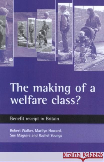 The Making of a Welfare Class?: Benefit Receipt in Britain Walker, Robert 9781861342355 Policy Press