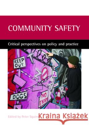 Community Safety: Critical Perspectives on Policy and Practice Peter Squires 9781861347305