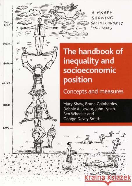 The Handbook of Inequality and Socioeconomic Position: Concepts and Measures Shaw, Mary 9781861347664 POLICY PRESS