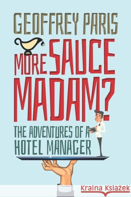 More Sauce Madam?: The Adventures of a Hotel Manager Paris, Geoff 9781861519757 MEMOIRS PUBLISHING