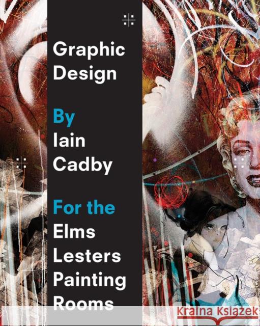 Graphic Design by Iain Cadby for the Elms Lesters Painting Rooms Iain Cadby 9781861543684 BOOTH CLIBBORN EDITIONS