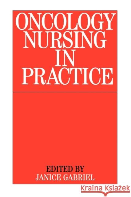 Oncology Nursing Practice Whurr Publishers                         Janice Gabriel 9781861561657 John Wiley & Sons
