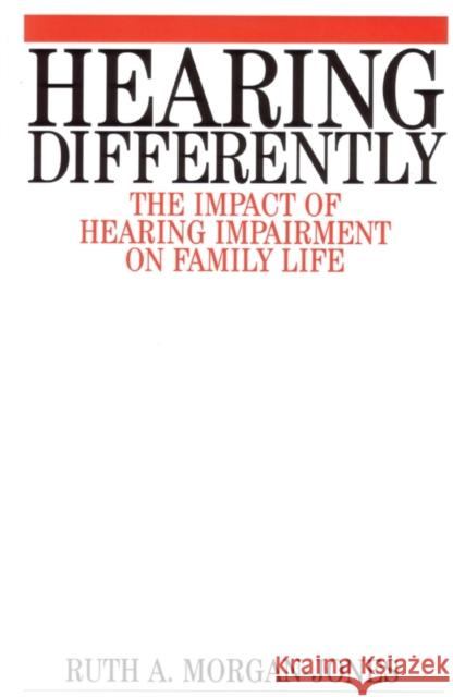 Hearing Differently: The Impact of Hearing Impairment on Family Life Morgan-Jones, Ruth 9781861561770