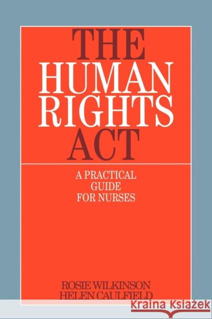 The Human Rights ACT: A Practical Guide for Nurses Wilkinson, Rosie 9781861562067 John Wiley & Sons
