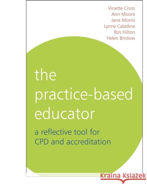 The Practice-Based Educator: A Reflective Tool for Cpd and Accreditation Cross, Vinette 9781861564221 John Wiley & Sons