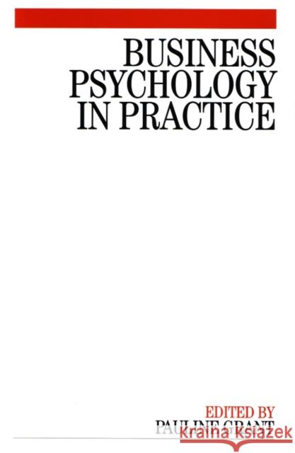 Business Psychology in Practice P. Grant Pauline Grant Sarah Lewis 9781861564764 John Wiley & Sons