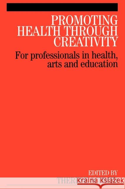 Promoting Health Through Creativity: For Professionals in Health, Arts and Education Schmid, Therese 9781861564788 John Wiley & Sons
