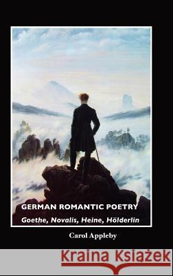 German Romantic Poetry: Goethe, Novalis, Heine, H Lderlin Appleby, Carol 9781861713582 Crescent Moon Publishing