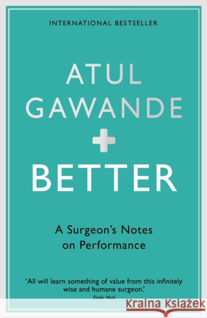 Better: A Surgeon's Notes on Performance Atul Gawande 9781861976574
