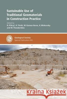 Sustainable Use of Traditional Geomaterials in Construction Practice R. Prikryl, A. Torok, Miguel Gomez-Heras, K. Miskovsky, M. Theodoridou 9781862397255 Geological Society