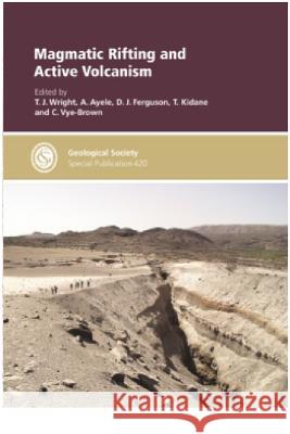 Magmatic Rifting and Active Volcanism T. J. Wright, D. J. Ferguson 9781862397293 Geological Society