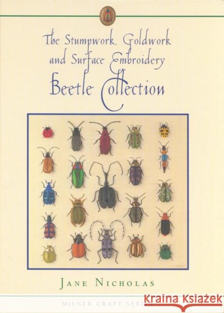 The Stumpwork, Goldwork and Surface Embroidery Beetle Collection Nicholas, Jane 9781863513180 Sally Milner Publishing