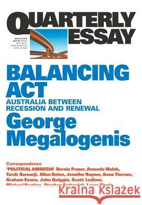 Quarterly Essay 61 Balancing Act: Australia Between Recession and Renewal Megalogenis, George 9781863958110 Quarterly Essay