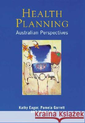 Health Planning: Australian Perspectives Kathy Eagar Pamela Grant Vivian Lin 9781864489804 Allen & Unwin Pty., Limited (Australia)