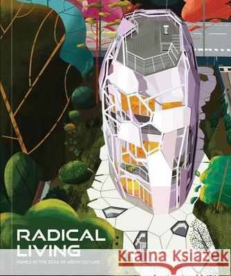 Radical Living: Homes at the edge of architecture The Images Publishing Group 9781864708646