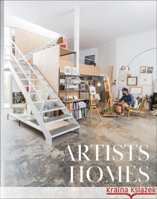 Artists' Homes: Designing Spaces for Living a Creative Life The Images Publishing Group 9781864709018