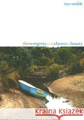 Three Regrets and a Hymn to Beauty: New Poems Wedde, Ian 9781869403492 Auckland University Press