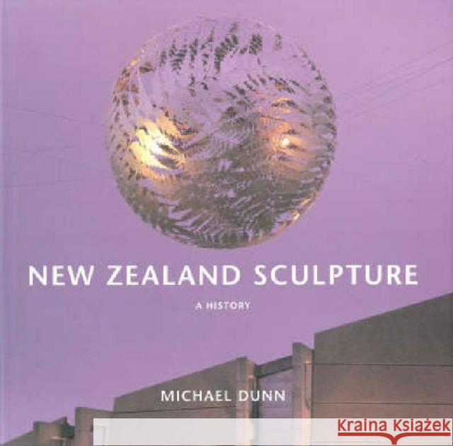 New Zealand Sculpture: A History Dunn, Michael 9781869404253