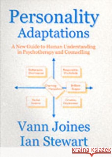 Personality Adaptations: A New Guide to Human Understanding in Psychotherapy and Counselling Vann Joines, Ian Stewart, Ian Stewart 9781870244015 Lifespace Publishing