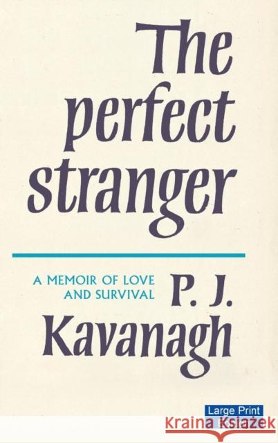 The Perfect Stranger: A Memoir of Love and Survival P. J. Kavanagh 9781871510591 Rooster Books Ltd
